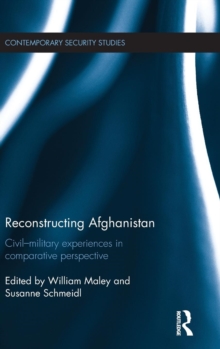 Reconstructing Afghanistan : Civil-Military Experiences in Comparative Perspective, Hardback Book Reconstructing Afghanistan : Civil-Military Experiences in Comparative Perspective, Hardback Book