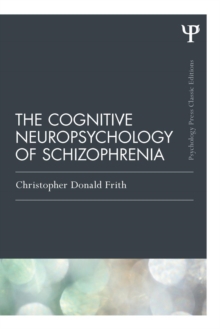 The Cognitive Neuropsychology of Schizophrenia (Classic Edition), Paperback / softback Book The Cognitive Neuropsychology of Schizophrenia (Classic Edition), Paperback / softback Book