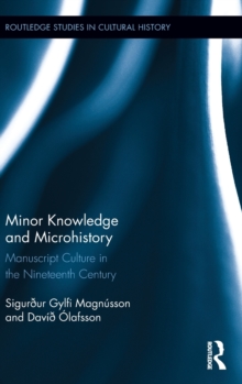 Minor Knowledge and Microhistory : Manuscript Culture in the Nineteenth Century, Hardback Book Minor Knowledge and Microhistory : Manuscript Culture in the Nineteenth Century, Hardback Book