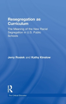 Resegregation as Curriculum : The Meaning of the New Racial Segregation in U.S. Public Schools, Hardback Book Resegregation as Curriculum : The Meaning of the New Racial Segregation in U.S. Public Schools, Hardback Book