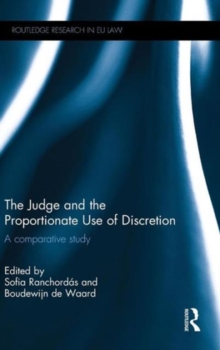 The Judge and the Proportionate Use of Discretion : A Comparative Administrative Law Study, Hardback Book The Judge and the Proportionate Use of Discretion : A Comparative Administrative Law Study, Hardback Book