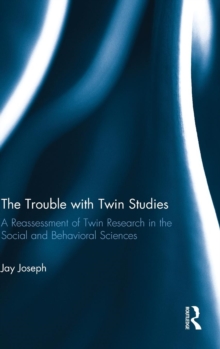 The Trouble with Twin Studies : A Reassessment of Twin Research in the Social and Behavioral Sciences, Hardback Book The Trouble with Twin Studies : A Reassessment of Twin Research in the Social and Behavioral Sciences, Hardback Book