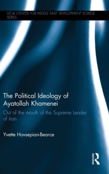 The Political Ideology of Ayatollah Khamenei : Out of the Mouth of the Supreme Leader of Iran