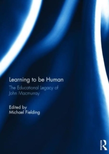 Learning to be Human : The Educational Legacy of John Macmurray, Hardback Book Learning to be Human : The Educational Legacy of John Macmurray, Hardback Book