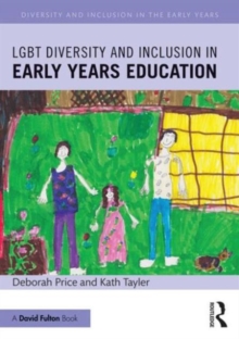 LGBT Diversity and Inclusion in Early Years Education, Paperback / softback Book LGBT Diversity and Inclusion in Early Years Education, Paperback / softback Book