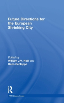 Future Directions for the European Shrinking City, Hardback Book Future Directions for the European Shrinking City, Hardback Book