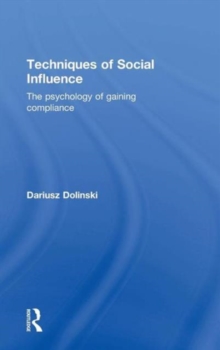 Techniques of Social Influence : The psychology of gaining compliance, Hardback Book Techniques of Social Influence : The psychology of gaining compliance, Hardback Book