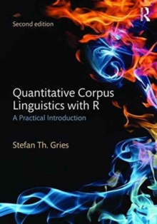 Quantitative Corpus Linguistics with R : A Practical Introduction, Paperback Book Quantitative Corpus Linguistics with R : A Practical Introduction, Paperback Book