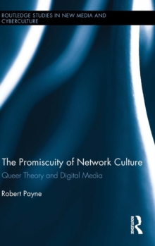 The Promiscuity of Network Culture : Queer Theory and Digital Media, Hardback Book The Promiscuity of Network Culture : Queer Theory and Digital Media, Hardback Book