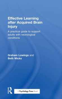 Effective Learning after Acquired Brain Injury : A practical guide to support adults with neurological conditions, Hardback Book Effective Learning after Acquired Brain Injury : A practical guide to support adults with neurological conditions, Hardback Book