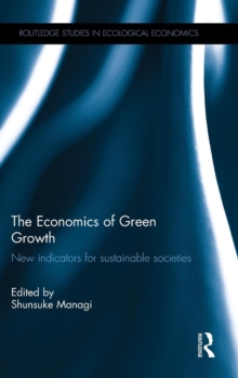 The Economics of Green Growth : New indicators for sustainable societies, Hardback Book The Economics of Green Growth : New indicators for sustainable societies, Hardback Book