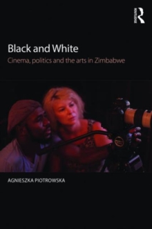 Black and White : Cinema, politics and the arts in Zimbabwe, Paperback Book Black and White : Cinema, politics and the arts in Zimbabwe, Paperback Book