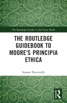 The Routledge Guidebook to Moore's Principia Ethica