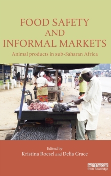 Food Safety and Informal Markets : Animal Products in Sub-Saharan Africa, Hardback Book Food Safety and Informal Markets : Animal Products in Sub-Saharan Africa, Hardback Book