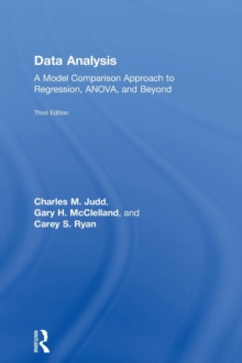 Data Analysis : A Model Comparison Approach To Regression, ANOVA, and Beyond, Third Edition, Hardback Book Data Analysis : A Model Comparison Approach To Regression, ANOVA, and Beyond, Third Edition, Hardback Book