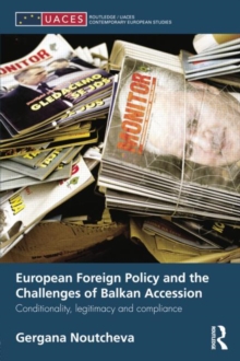 European Foreign Policy and the Challenges of Balkan Accession : Conditionality, legitimacy and compliance