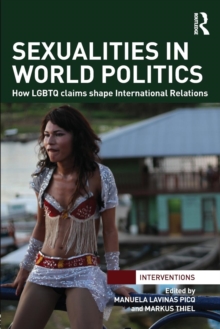 Sexualities in World Politics : How LGBTQ claims shape International Relations, Paperback / softback Book Sexualities in World Politics : How LGBTQ claims shape International Relations, Paperback / softback Book