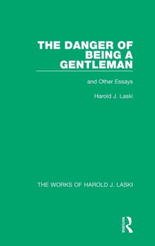 The Danger of Being a Gentleman (Works of Harold J. Laski) : And Other Essays