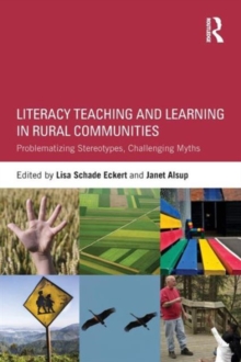 Literacy Teaching and Learning in Rural Communities : Problematizing Stereotypes, Challenging Myths, Paperback / softback Book Literacy Teaching and Learning in Rural Communities : Problematizing Stereotypes, Challenging Myths, Paperback / softback Book