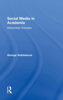 Social Media in Academia : Networked Scholars, Hardback Book Social Media in Academia : Networked Scholars, Hardback Book