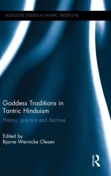 Goddess Traditions in Tantric Hinduism : History, Practice and Doctrine, Hardback Book Goddess Traditions in Tantric Hinduism : History, Practice and Doctrine, Hardback Book