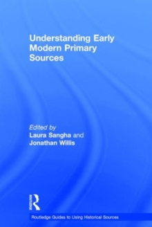 Understanding Early Modern Primary Sources, Hardback Book Understanding Early Modern Primary Sources, Hardback Book