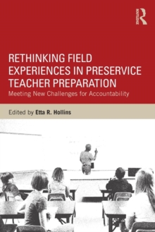 Rethinking Field Experiences in Preservice Teacher Preparation : Meeting New Challenges for Accountability, Paperback / softback Book Rethinking Field Experiences in Preservice Teacher Preparation : Meeting New Challenges for Accountability, Paperback / softback Book