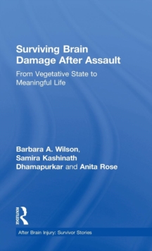Surviving Brain Damage After Assault : From Vegetative State to Meaningful Life, Hardback Book Surviving Brain Damage After Assault : From Vegetative State to Meaningful Life, Hardback Book