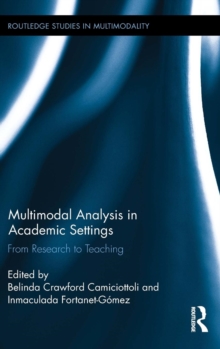 Multimodal Analysis in Academic Settings : From Research to Teaching, Hardback Book Multimodal Analysis in Academic Settings : From Research to Teaching, Hardback Book