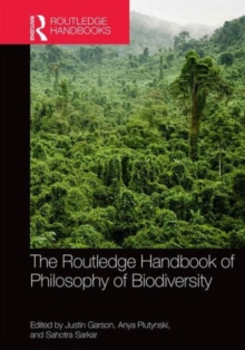 The Routledge Handbook of Philosophy of Biodiversity, Hardback Book The Routledge Handbook of Philosophy of Biodiversity, Hardback Book