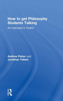 How to Get Philosophy Students Talking : An Instructor's Toolkit, Hardback Book How to Get Philosophy Students Talking : An Instructor's Toolkit, Hardback Book