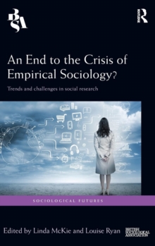 An End to the Crisis of Empirical Sociology? : Trends and Challenges in Social Research, Hardback Book An End to the Crisis of Empirical Sociology? : Trends and Challenges in Social Research, Hardback Book