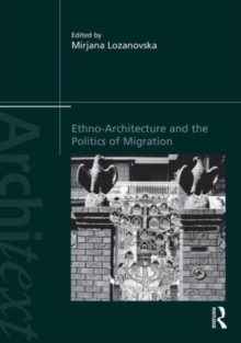Ethno-Architecture and the Politics of Migration, Hardback Book Ethno-Architecture and the Politics of Migration, Hardback Book