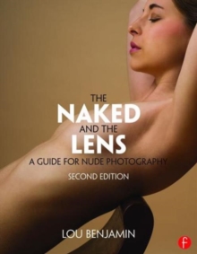 The Naked and the Lens, Second Edition : A Guide for Nude Photography