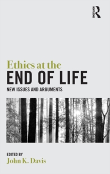 Ethics at the End of Life : New Issues and Arguments, Hardback Book Ethics at the End of Life : New Issues and Arguments, Hardback Book