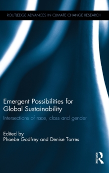 Emergent Possibilities for Global Sustainability : Intersections of race, class and gender, Hardback Book Emergent Possibilities for Global Sustainability : Intersections of race, class and gender, Hardback Book