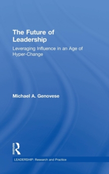 The Future of Leadership : Leveraging Influence in an Age of Hyper-Change, Hardback Book The Future of Leadership : Leveraging Influence in an Age of Hyper-Change, Hardback Book