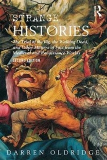 Strange Histories : The Trial of the Pig, the Walking Dead, and Other Matters of Fact from the Medieval and Renaissance Worlds, Paperback / softback Book Strange Histories : The Trial of the Pig, the Walking Dead, and Other Matters of Fact from the Medieval and Renaissance Worlds, Paperback / softback Book