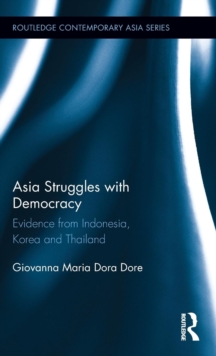Asia Struggles with Democracy : Evidence from Indonesia, Korea and Thailand, Hardback Book Asia Struggles with Democracy : Evidence from Indonesia, Korea and Thailand, Hardback Book