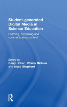 Student-generated Digital Media in Science Education : Learning, explaining and communicating content, Hardback Book Student-generated Digital Media in Science Education : Learning, explaining and communicating content, Hardback Book