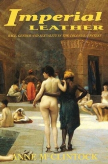 Imperial Leather : Race, Gender, and Sexuality in the Colonial Contest