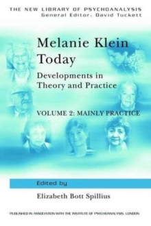 Melanie Klein Today, Volume 2: Mainly Practice : Developments in Theory and Practice