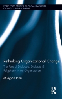 Rethinking Organizational Change : The Role of Dialogue, Dialectic & Polyphony in the Organization, Hardback Book Rethinking Organizational Change : The Role of Dialogue, Dialectic & Polyphony in the Organization, Hardback Book
