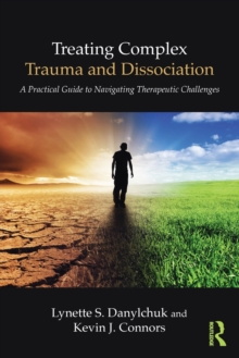 Treating Complex Trauma and Dissociation : A Practical Guide to Navigating Therapeutic Challenges, Paperback Book Treating Complex Trauma and Dissociation : A Practical Guide to Navigating Therapeutic Challenges, Paperback Book