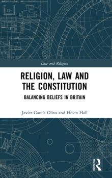 Religion, Law and the Constitution : Balancing Beliefs in Britain, Hardback Book Religion, Law and the Constitution : Balancing Beliefs in Britain, Hardback Book