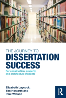 The Journey to Dissertation Success : For Construction, Property, and Architecture Students, Paperback / softback Book The Journey to Dissertation Success : For Construction, Property, and Architecture Students, Paperback / softback Book
