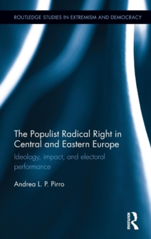 The Populist Radical Right in Central and Eastern Europe : Ideology, impact, and electoral performance, Hardback Book The Populist Radical Right in Central and Eastern Europe : Ideology, impact, and electoral performance, Hardback Book