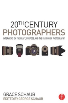 20th Century Photographers : Interviews on the Craft, Purpose, and the Passion of Photography, Paperback / softback Book 20th Century Photographers : Interviews on the Craft, Purpose, and the Passion of Photography, Paperback / softback Book