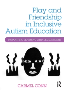 Play and Friendship in Inclusive Autism Education : Supporting learning and development, Paperback Book Play and Friendship in Inclusive Autism Education : Supporting learning and development, Paperback Book