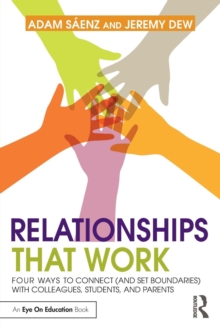 Relationships That Work : Four Ways to Connect (and Set Boundaries) with Colleagues, Students, and Parents, Paperback / softback Book Relationships That Work : Four Ways to Connect (and Set Boundaries) with Colleagues, Students, and Parents, Paperback / softback Book
